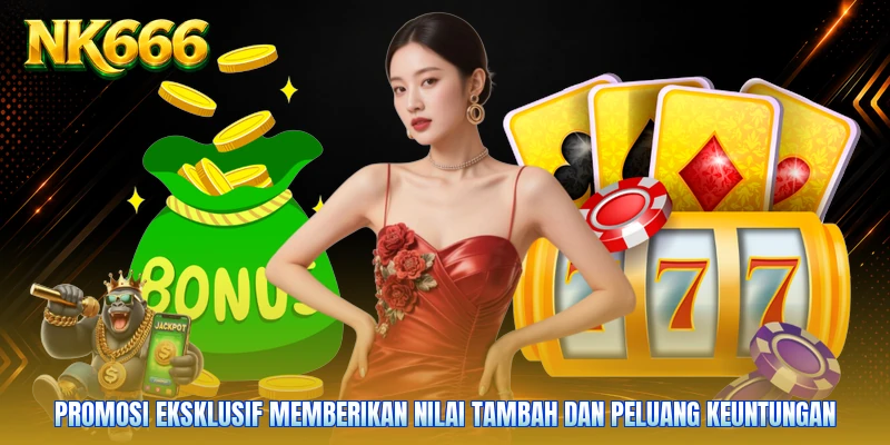 Promosi eksklusif memberikan nilai tambah dan peluang keuntungan